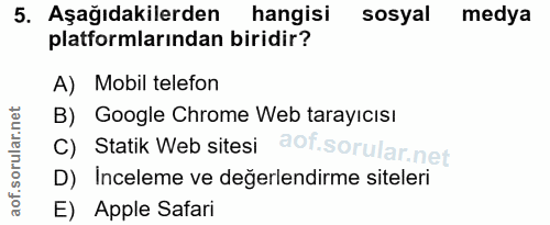 5. soru: Aşağıdakilerden hangisi sosyal medya platformlarından biridir? A) Mobil telefon B) Google Chrome Web tarayıcısı C) St…