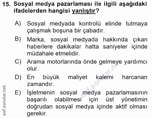 15. soru: Sosyal medya pazarlaması ile ilgili aşağıdaki ifadelerden hangisi yanlıştır? A) Sosyal medyada kontrolü elinde tutmay…