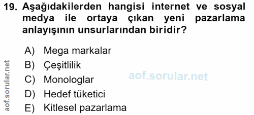 19. soru: Aşağıdakilerden hangisi internet ve sosyal medya ile ortaya çıkan yeni pazarlama anlayışının unsurlarından biridir? A…