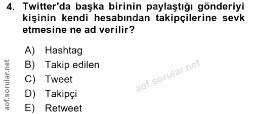 4. soru: Twitter'da başka birinin paylaştığı gönderiyi kişinin kendi hesabından takipçilerine sevk etmesine ne ad verilir? A)…