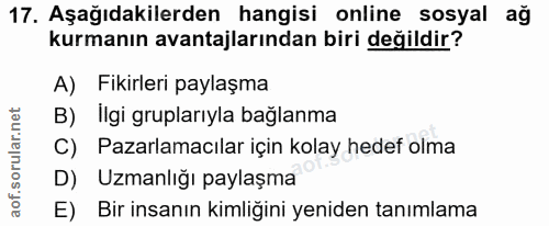 17. soru: Aşağıdakilerden hangisi online sosyal ağ kurmanın avantajlarından biri değildir? A) Fikirleri paylaşma B) İlgi grupla…
