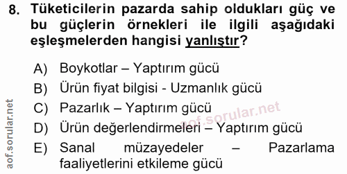 8. soru: Tüketicilerin pazarda sahip oldukları güç ve bu güçlerin örnekleri ile ilgili aşağıdaki eşleşmelerden hangisi yanlışt…