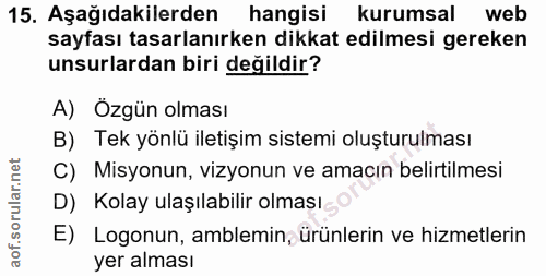 15. soru: Aşağıdakilerden hangisi kurumsal web sayfası tasarlanırken dikkat edilmesi gereken unsurlardan biri değildir? A) Özgü…