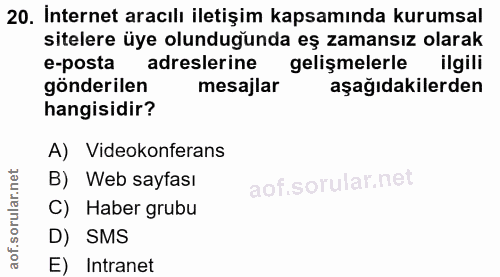 20. soru: İnternet aracılı iletişim kapsamında kurumsal sitelere üye olunduğunda eş zamansız olarak e-posta adreslerine gelişme…
