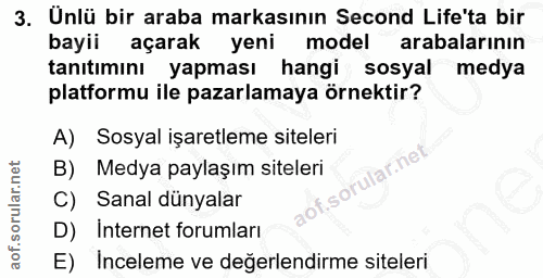 3. soru: Unlü bir araba markasının Second Life'ta bir bayii açarak yeni model arabalarının tanıtımını yapması hangi sosyal med…