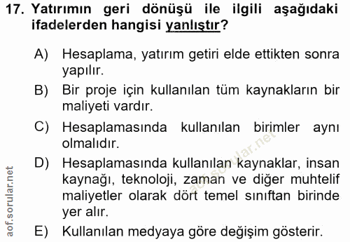 17. soru: Yatırımın geri dönüşü ile ilgili aşağıdaki ifadelerden hangisi yanlıştır? A) Hesaplama, yatırım getiri elde ettikten…