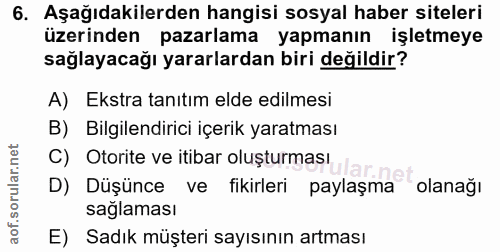 6. soru: Aşağıdakilerden hangisi sosyal haber siteleri üzerinden pazarlama yapmanın işletmeye sağlayacağı yararlardan biri değ…
