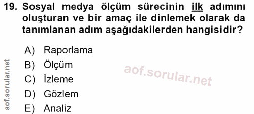 19. soru: Sosyal medya ölçüm sürecinin ilk adımını oluşturan ve bir amaç ile dinlemek olarak da tanımlanan adım aşağıdakilerden…