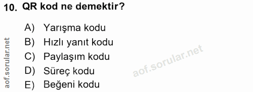 10. soru: QR kod ne demektir? A) Yarışma kodu B) Hızlı yanıt kodu lof. C) Paylaşım kodu D) Süreç kodu E) Beğeni kodu