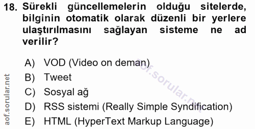 18. soru: Sürekli güncellemelerin olduğu sitelerde, bilginin otomatik olarak düzenli bir yerlere ulaştırılmasını sağlayan siste…