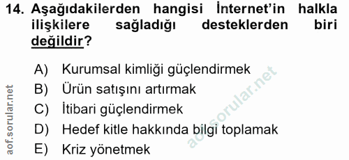 14. soru: Aşağıdakilerden hangisi İnternet'in halkla ilişkilere sagladığı desteklerden biri değildir? A) Kurumsal kimliği güçle…