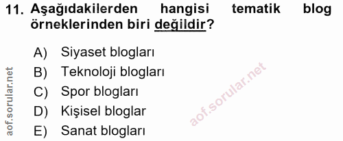 11. soru: Aşağıdakilerden hangisi tematik blog örneklerinden biri değildir? A) Siyaset blogları B) Teknoloji blogları C) Spor b…