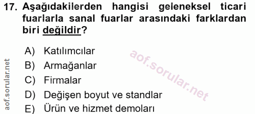 17. soru: Aşağıdakilerden hangisi geleneksel ticari fuarlarla sanal fuarlar arasındaki farklardan biri değildir? A) Katılımcıla…