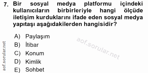 7. soru: Bir sosyal medya platformu içindeki kullanıcıların birbirleriyle hangi ölçüde iletişim kurduklarını ifade eden sosyal…