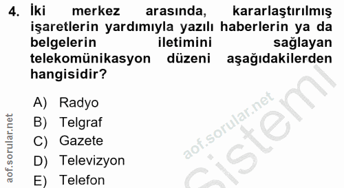 4. soru: Iki merkez arasında, kararlaştırılmış işaretlerin yardımıyla yazılı haberlerin ya da belgelerin iletimini sağlayan te…