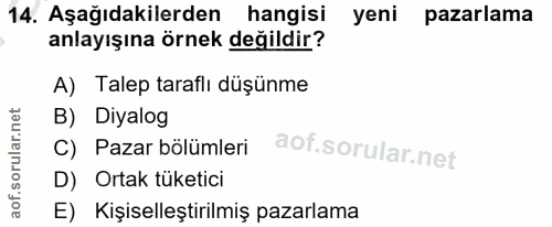 14. soru: Aşağıdakilerden hangisi yeni pazarlama anlayışına örnek değildir? A) Talep taraflı düşünme B) Diyalog C) Pazar bölüml…