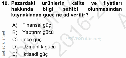 10. soru: Pazardaki ürünlerin kalite ve fiyatları hakkında bilgi sahibi olunmasından kaynaklanan güce ne ad verilir? A) Finansa…