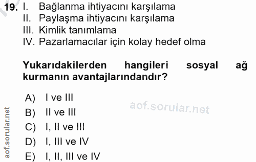 19. soru: Bağlanma ihtiyacını karşılama II. Paylaşma ihtiyacını karşılama II. Kimlik tanımlama IV. Pazarlamacılar için kolay he…