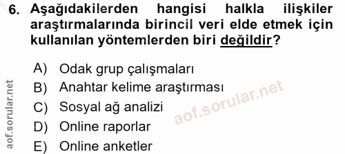 6. soru: Aşağıdakilerden hangisi halkla ilişkiler araştırmalarında birincil veri elde etmek için kullanılan yöntemlerden biri…