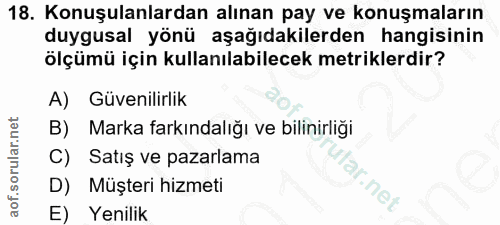 18. soru: Konuşulanlardan alınan pay ve konuşmaların duygusal yönü aşağıdakilerden hangisinin ölçümü için kullanılabilecek metr…