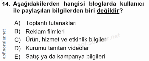 14. soru: Aşağıdakilerden hangisi bloglarda kullanıcı ile paylaşılan bilgilerden biri değildir? A) Toplantı tutanakları B) Rekl…