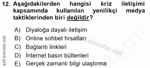 12. soru: Aşağıdakilerden hangisi kriz iletişimi kapsamında kullanılan i yenilikçi medya taktiklerinden biri değildir? A) Diyal…