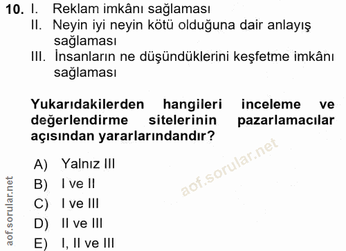 10. soru: I. Reklam imkânı sağlaması II. Neyin iyi neyin kötü olduğuna dair anlayış saglaması III. İnsanların ne düşündüklerini…