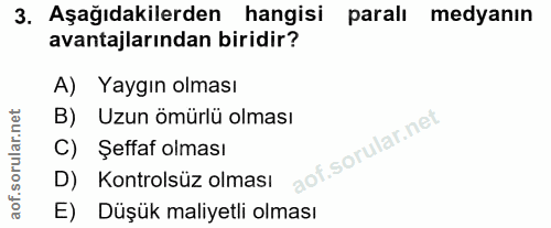 3. soru: Aşağıdakilerden hangisi paralı medyanın avantajlarından biridir? A) Yaygın olması B) Uzun ömürlü olması C) Şeffaf olm…
