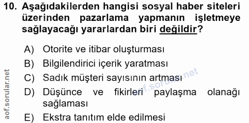 10. soru: Aşağıdakilerden hangisi sosyal haber siteleri üzerinden pazarlama yapmanın işletmeye sağlayacağı yararlardan biri değ…