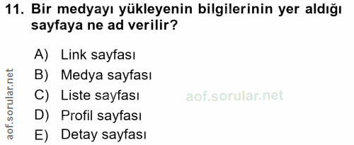 11. soru: Bir medyayı yükleyenin bilgilerinin yer aldığı sayfaya ne ad verilir? A) Link sayfası B) Medya sayfası C) Liste sayfa…