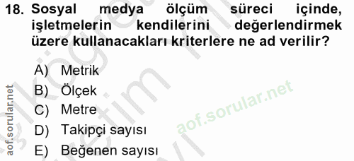 18. soru: Sosyal medya ölçüm süreci içinde, işletmelerin kendilerini değerlendirmek üzere kullanacakları kriterlere ne ad veril…