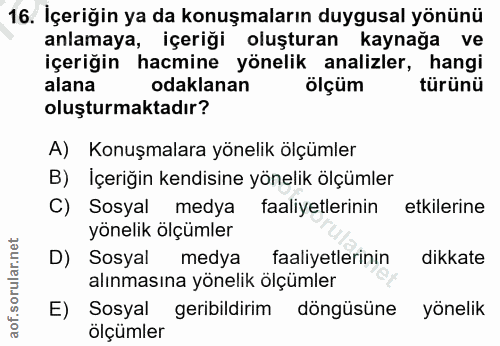 16. soru: İçeriğin ya da konuşmaların duygusal yönünü anlamaya, içeriği oluşturan kaynağa ve içeriğin hacmine yönelik analizler…