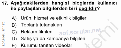 17. soru: Aşağıdakilerden hangisi bloglarda kullanıcı ile paylaşılan bilgilerden biri değildir? A) Urün, hizmet ve etkinlik bil…