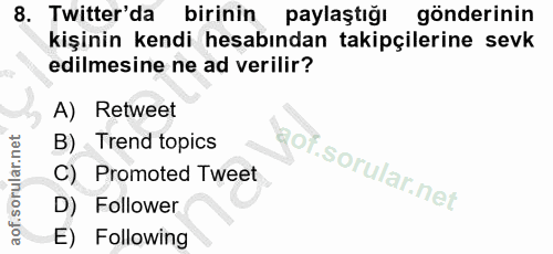 8. soru: Twitter'da birinin paylaştığı gönderinin kişinin kendi hesabından takipçilerine sevk edilmesine ne ad verilir? A) Ret…
