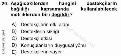 20. soru: Aşağıdakilerden hangisi destekçilerin bağlılığı kapsamında kullanılabilecek metriklerden biri değildir? A) Destekçile…