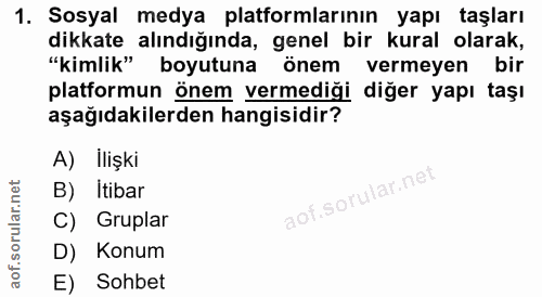1. soru: Sosyal medya platformlarının yapı taşları dikkate alındığında, genel bir kural olarak, "kimlik" boyutuna önem vermeye…