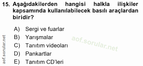 15. soru: Aşağıdakilerden hangisi halkla ilişkiler kapsamında kullanılabilecek basılı araçlardan biridir? A) Sergi ve fuarlar Y…