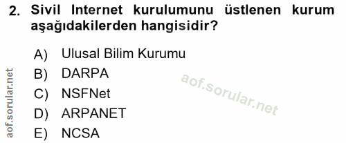 2. soru: Sivil Internet kurulumunu üstlenen kurum aşağıdakilerden hangisidir? A) Ulusal Bilim Kurumu B) DARPA C) NSFNet D) ARP…