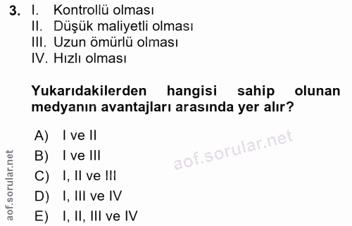 3. soru: I. Kontrollü olması Il. Düşük maliyetli olması III. Uzun ömürlü olması IV. Hızlı olması Yukarıdakilerden hangisi sahi…