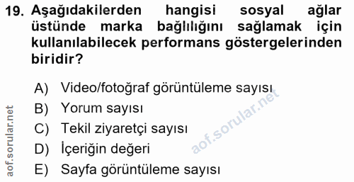 19. soru: Aşağıdakilerden hangisi sosyal ağlar üstünde marka bağlılığını sağlamak için kullanılabilecek performans göstergeleri…