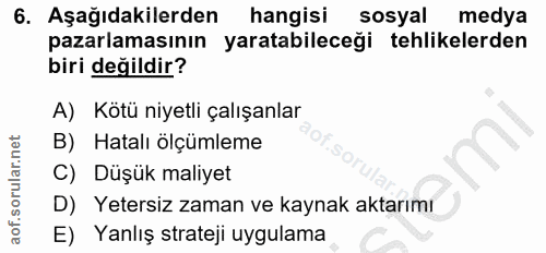 6. soru: Aşağıdakilerden hangisi sosyal medya pazarlamasının yaratabileceği tehlikelerden biri değildir? A) Kotü niyetli çalış…