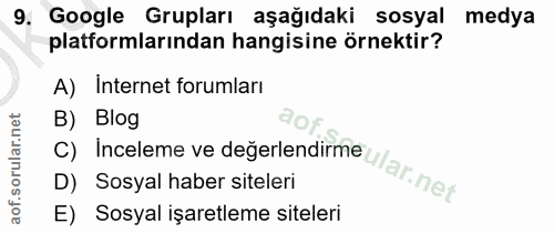 9. soru: Google Grupları aşağıdaki sosyal medya platformlarından hangisine örnektir? A) Internet forumarı B) Blog C) Inceleme…
