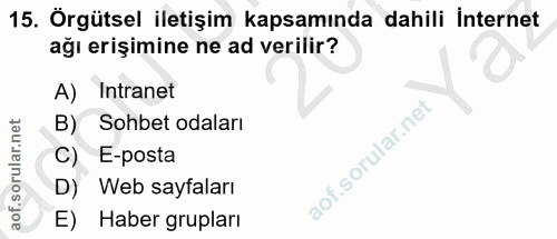15. soru: Örgütsel iletişim kapsamında dahili internet ağı erişimine ne ad verilir? A) Intranet B) Sohbet odaları C) E-posta D)…