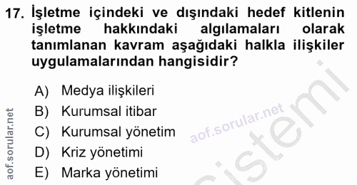 17. soru: İşletme içindeki ve dışındaki hedef kitlenin işletme hakkındaki algılamaları olarak tanımlanan kavram aşağıdaki halkl…