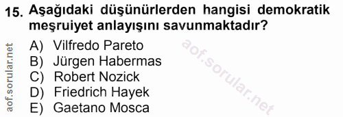 15. soru: Aşağıdaki düşünürlerden hangisi demokratik meşruiyet anlayışını savunmaktadır? A) Vilfredo Pareto B) Jürgen Habermas…