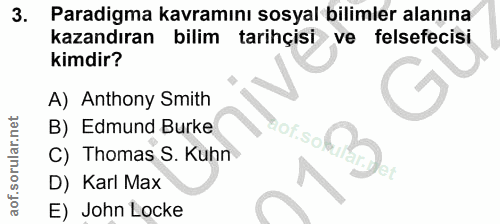 3. soru: Paradigma kavramını sosyal bilimler alanına kazandıran bilim tarihçisi ve felsefecisi kimdir? A) Anthony Smith B) Edm…