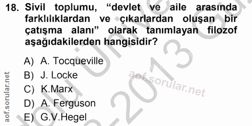 18. soru: Sivil toplumu, "devlet ve aile arasında farklılıklardan ve çıkarlardan oluşan bir çatışma alanı" olarak tanımlayan fi…