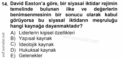 14. soru: David Easton'a göre, bir siyasal iktidar rejimin temelinde bulunan ilke ve değerlerin benimsenmesinin bir sonucu olar…