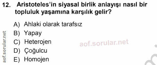 12. soru: Aristoteles'in siyasal birlik anlayışı nasıl bir topluluk yaşamına karşılık gelir? A) Ahlaki olarak tarafsız B) Yapay…