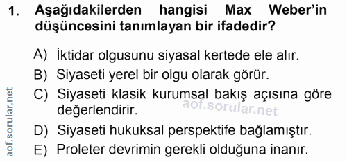 1. soru: Aşağıdakilerden hangisi Max Weber'in düşüncesini tanımlayan bir ifadedir? A) İktidar olgusunu siyasal kertede ele alı…
